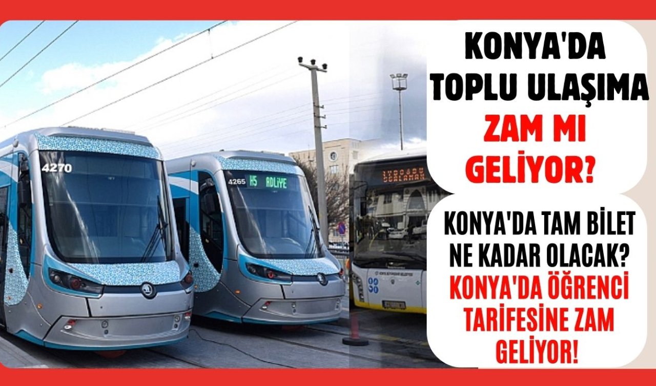 Konya’da toplu ulaşıma zam mı geliyor? Konya’da tam bilet ne kadar olacak? Konya’da öğrenci tarifesine zam geliyor! 