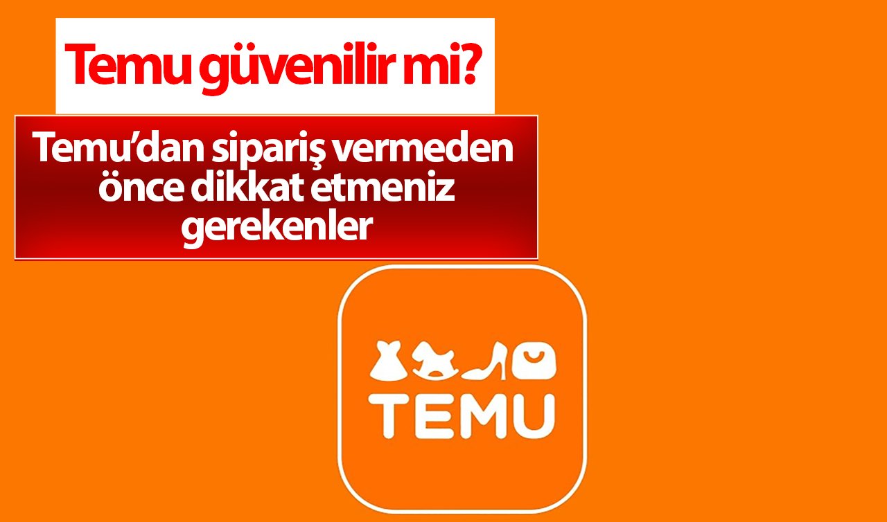  Temu güvenilir mi? Temu’dan sipariş vermeden önce dikkat etmeniz gerekenler