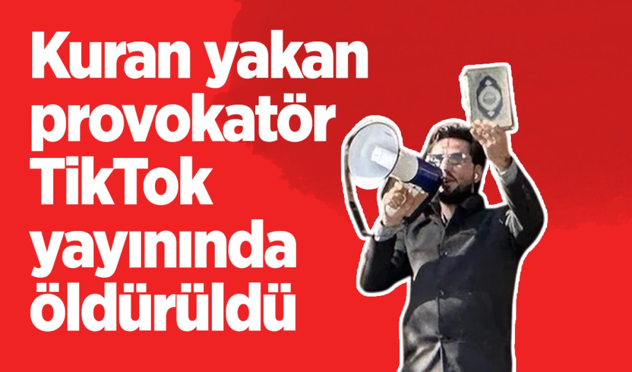 Kuran yakan provokatör TikTok yayınında öldürüldü