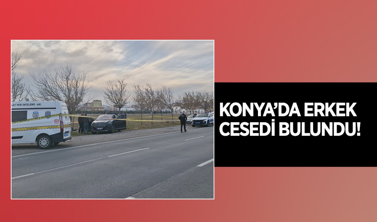 Konya’da erkek cesedi bulundu! 