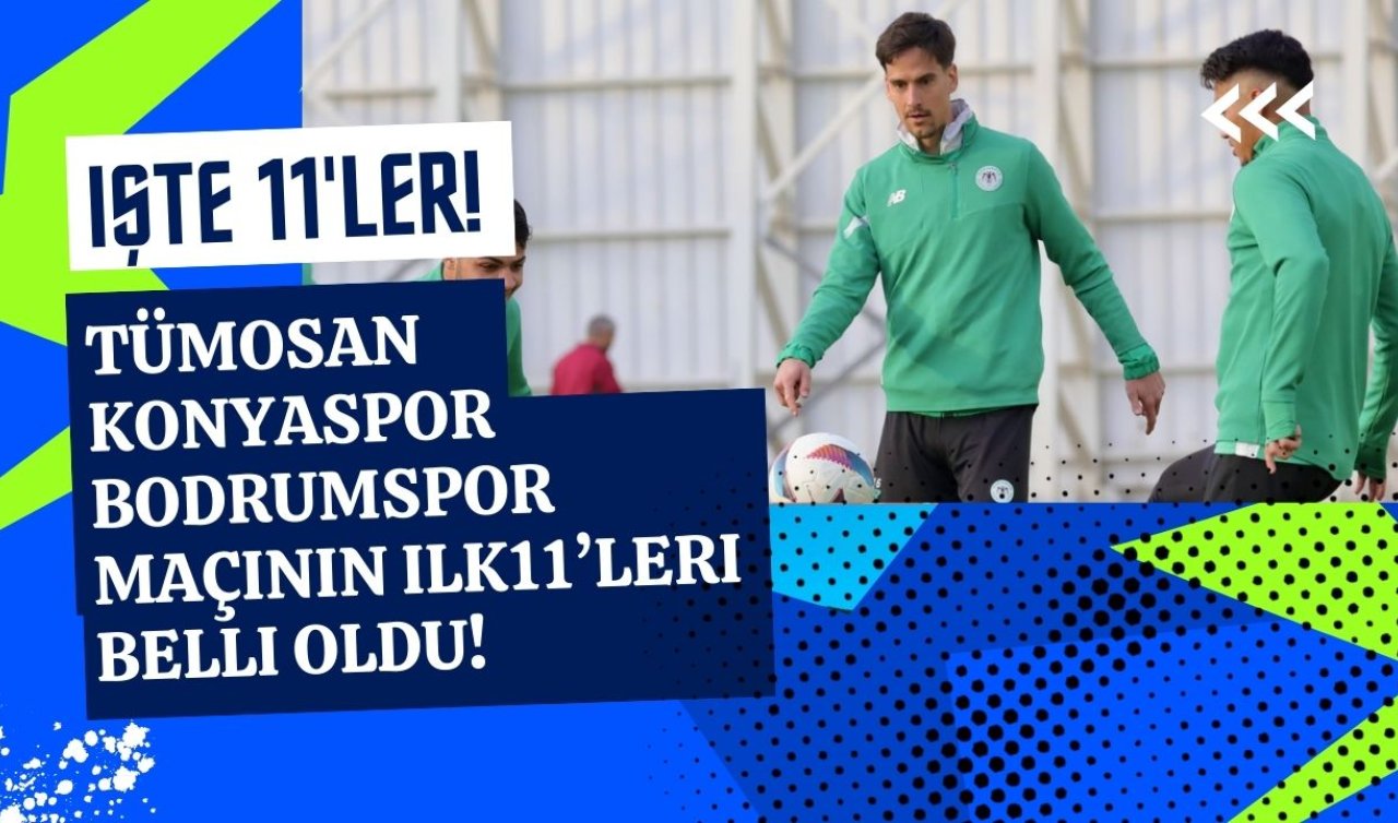  TÜMOSAN Konyaspor- Bodrumspor maçının ilk 11’leri belli oldu! 