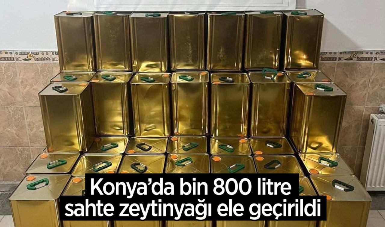 Konya’da bin 800 litre sahte zeytinyağı ele geçirildi