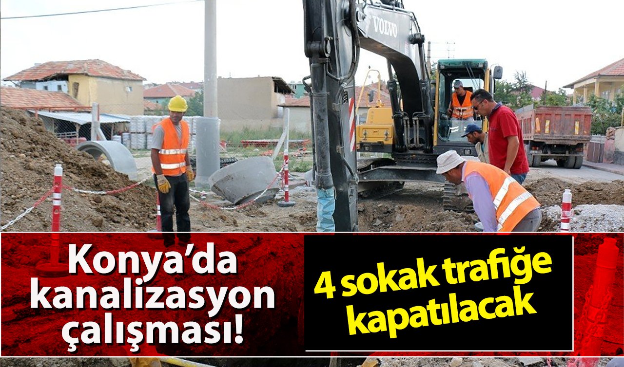  AKOM DUYURDU | Konya’da kanalizasyon çalışması! 4 sokak trafiğe kapatılacak