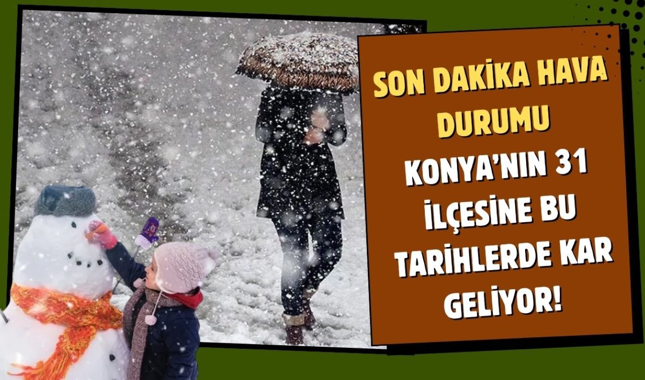 SON DAKİKA HAVA DURUMU | Konya’nın 31 ilçesine bu tarihlerde kar geliyor! Konya bugün, yarın ve 5 günlük hava durumu