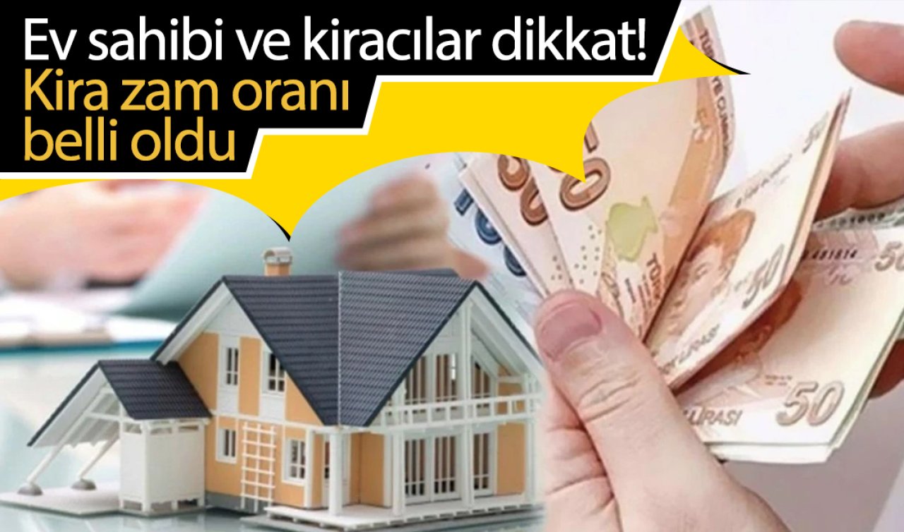 Ev sahibi ve kiracılar dikkat: Kira zam oranı belli oldu