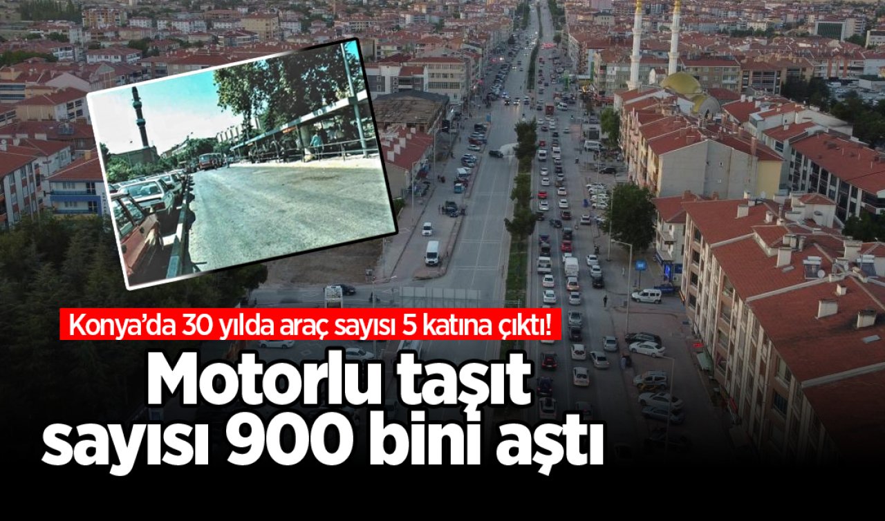 Konya’da 30 yılda araç sayısı 5 katına çıktı! Motorlu taşıt sayısı 900 bini aştı  