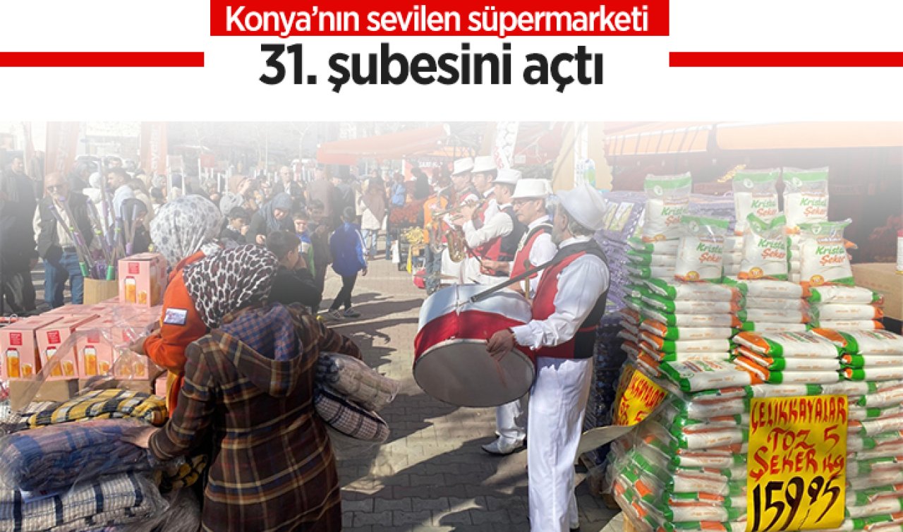 Konya’nın sevilen süpermarketi 31. şubesini açtı 