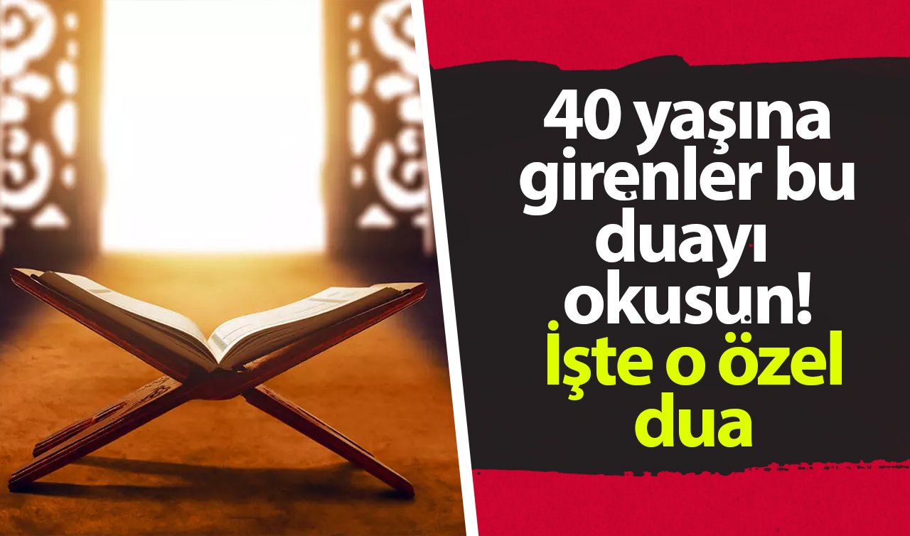  40 yaşına girenler bu duayı okusun! İşte o özel dua