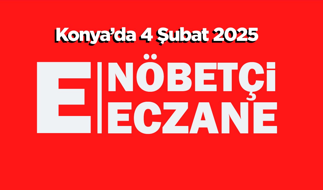 Konya nöbetçi eczaneler listesi açıklandı! Konya 4 Şubat Salı nöbetçi eczane listesi