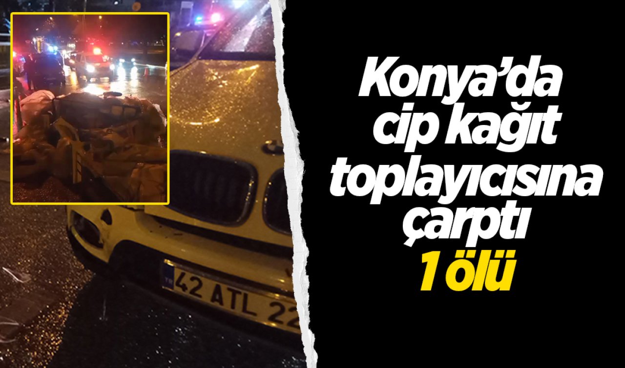 Konya’da cip kağıt toplayıcısına çarptı: 1 ölü