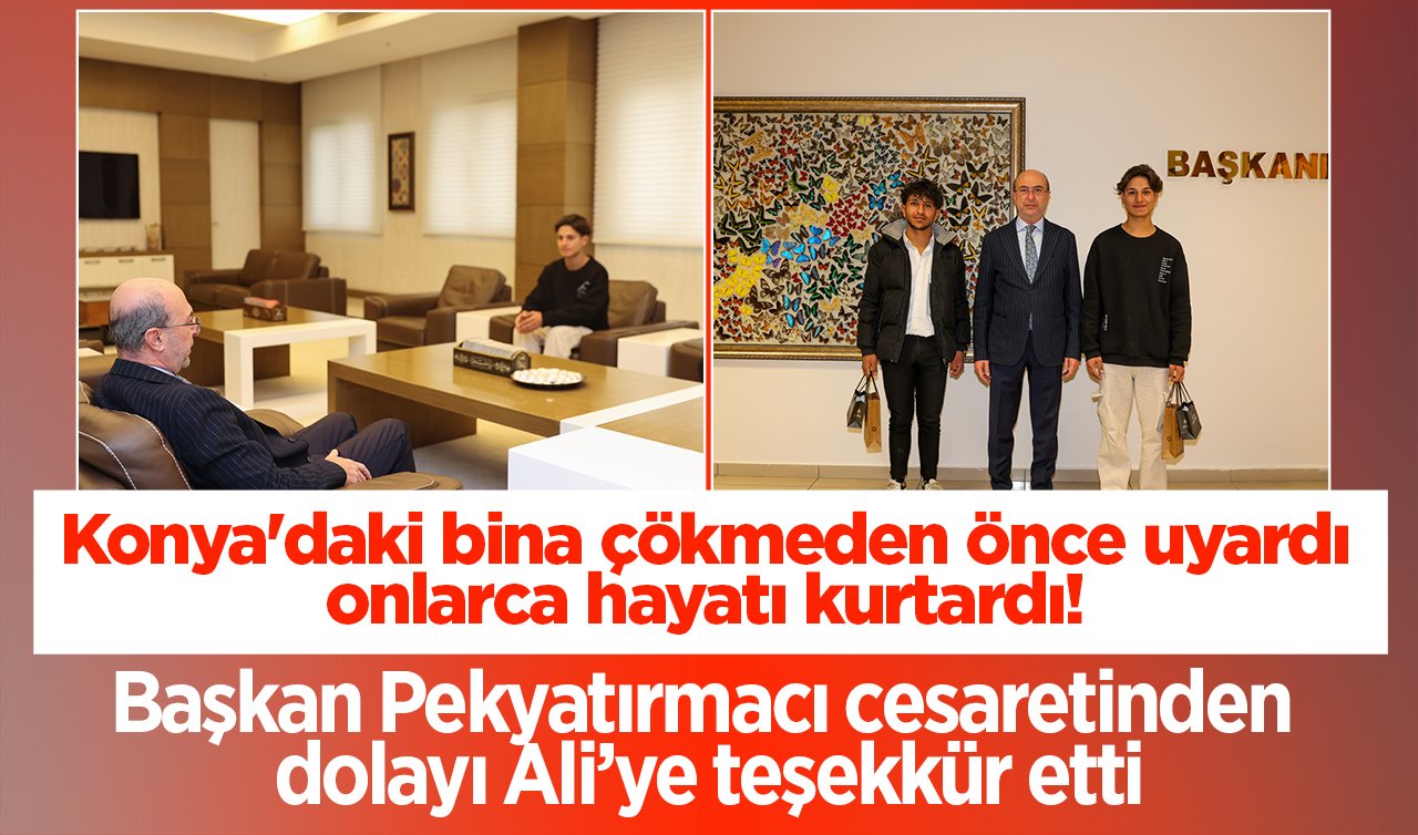 Konya’daki bina çökmeden önce uyardı onlarca hayatı kurtardı! Başkan Pekyatırmacı cesaretinden dolayı Ali’ye teşekkür etti