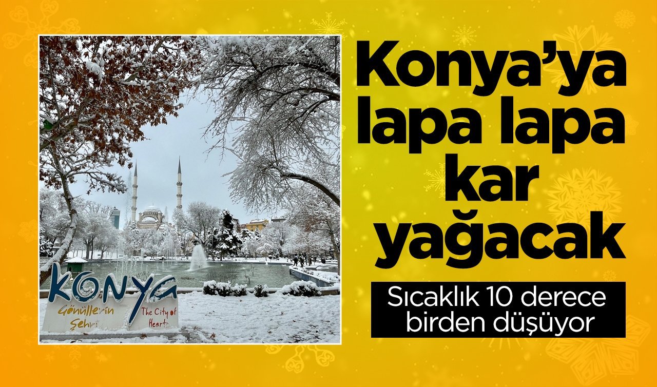 METEOROLOJİ DUYURDU! Konya’ya lapa lapa kar yağacak! Sıcaklık 10 derece birden düşüyor 