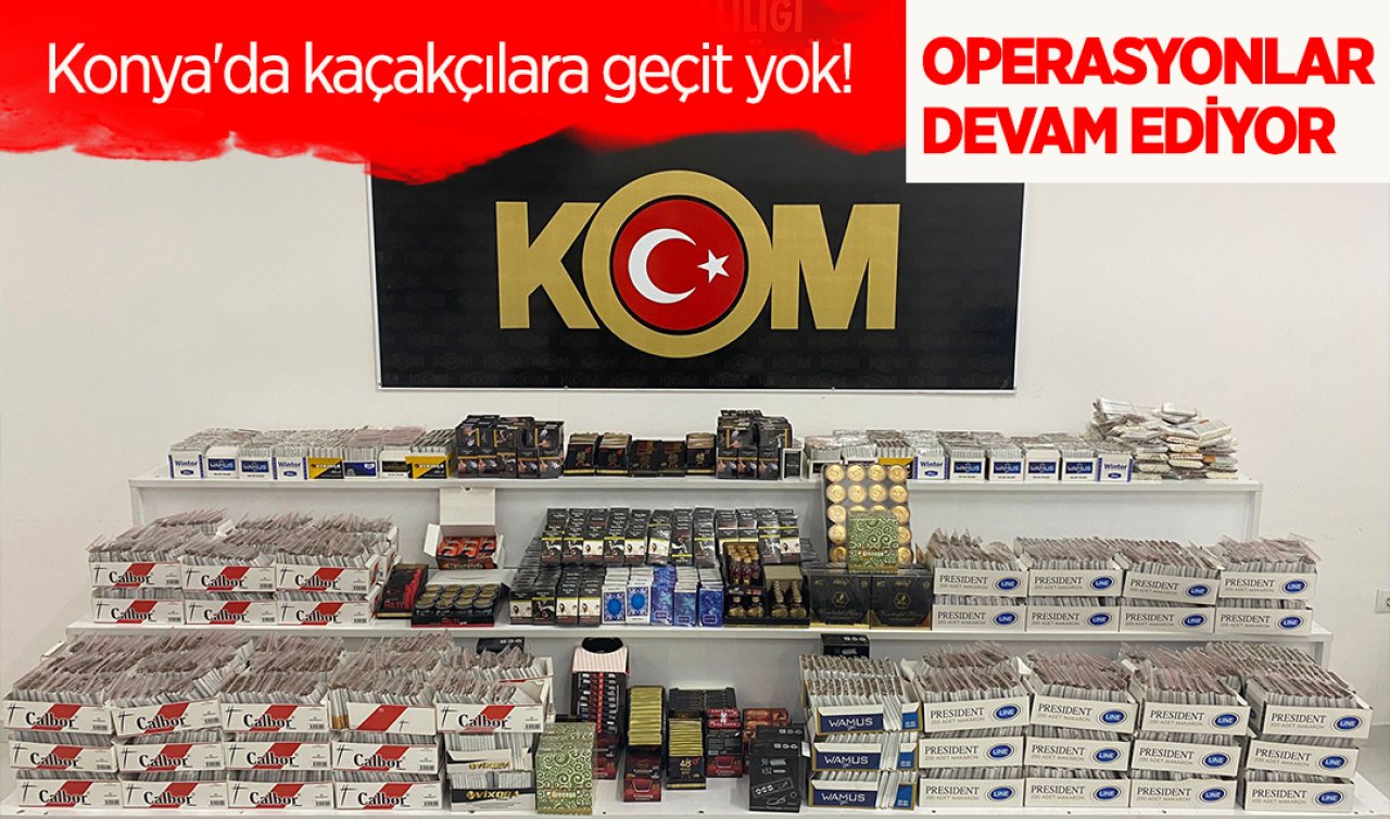  Konya’da kaçakçılara geçit yok! Operasyonlar devam ediyor 