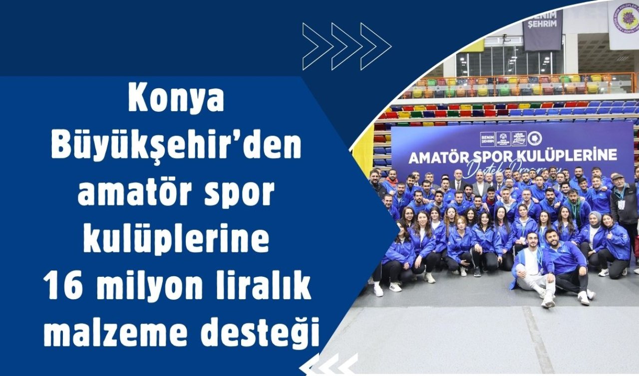 Konya Büyükşehir’den amatör spor kulüplerine 16 milyon liralık malzeme desteği