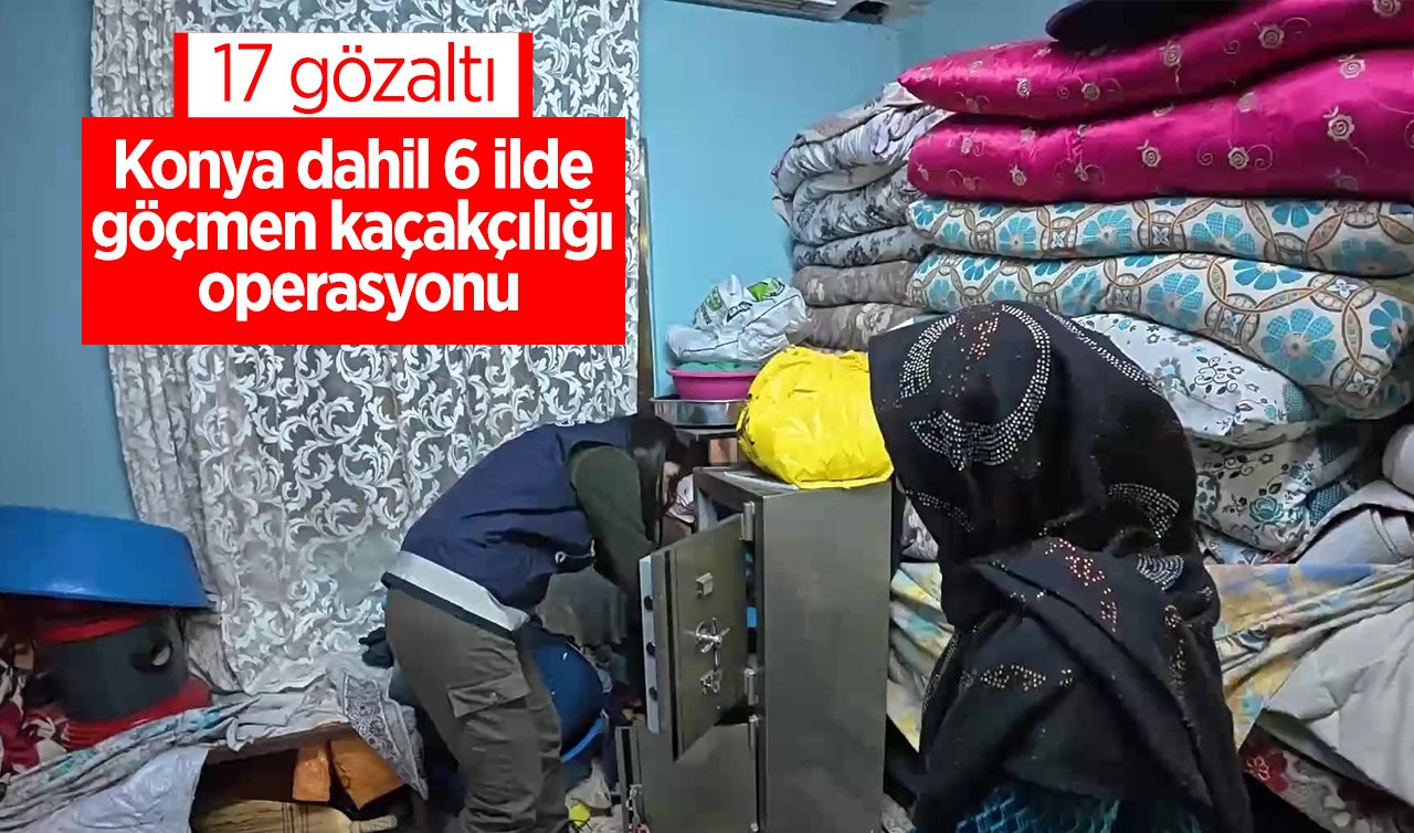  Konya dahil 6 ilde göçmen kaçakçılığı operasyonu: 17 gözaltı