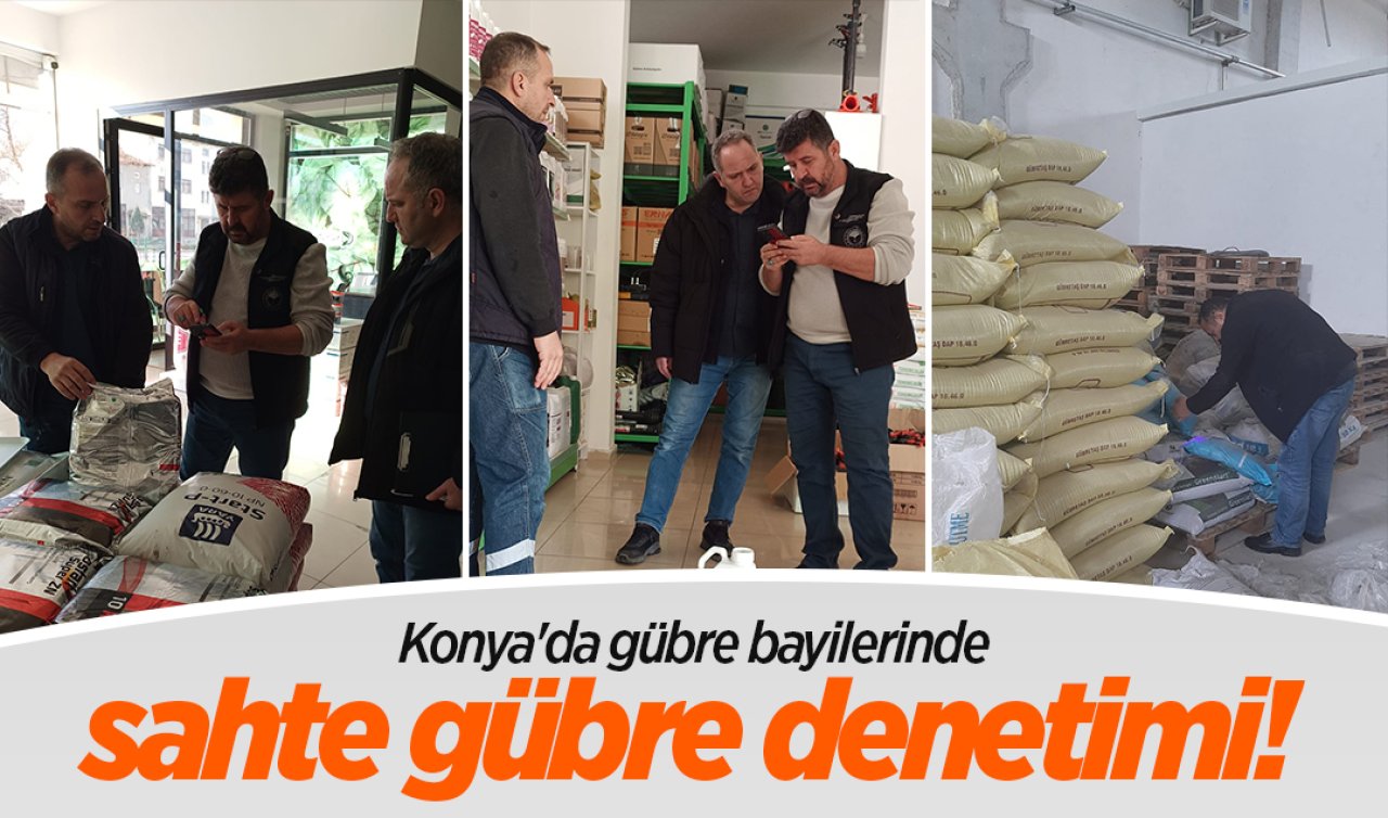 Konya’da gübre bayilerinde sahte gübre denetimi!