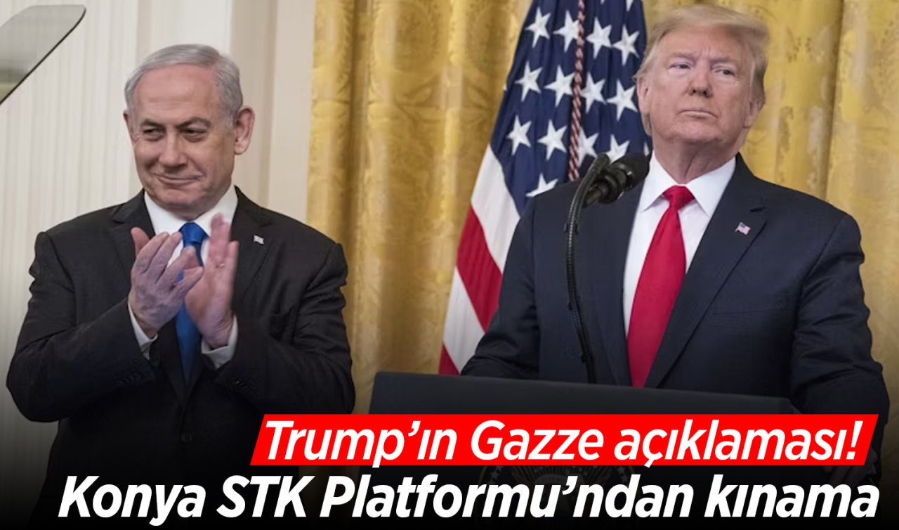 Trump’ın Gazze açıklaması! Konya STK Platformu’ndan kınama