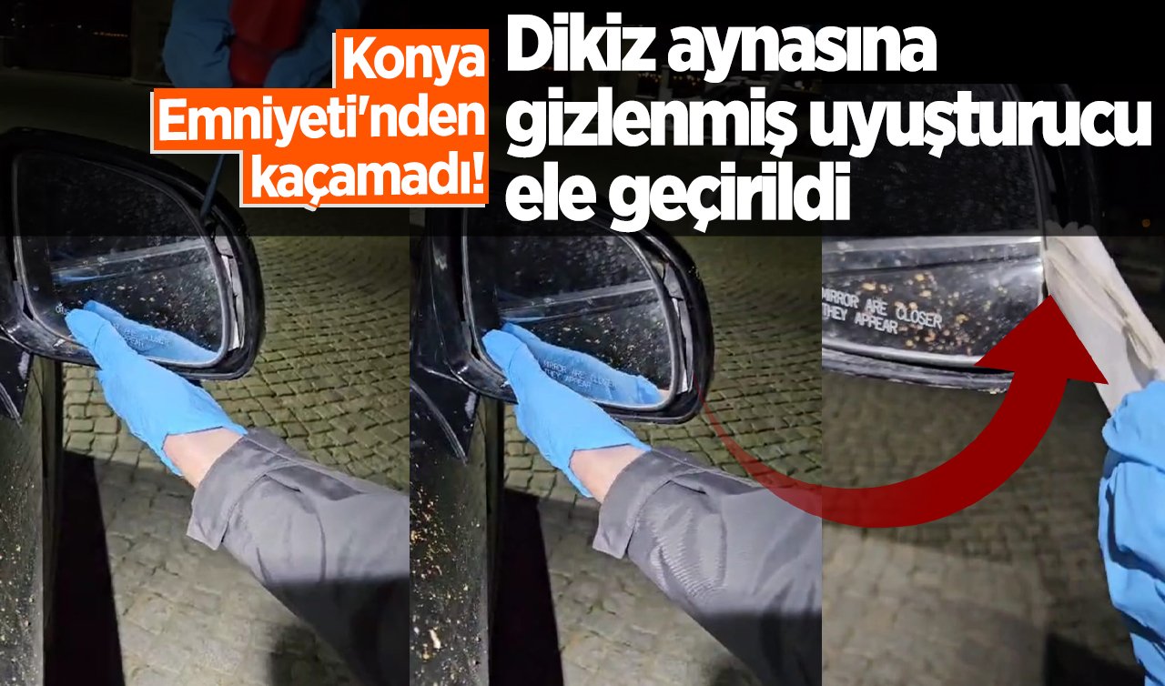 Konya Emniyeti’nden kaçamadı! Dikiz aynasına gizlenmiş uyuşturucu ele geçirildi