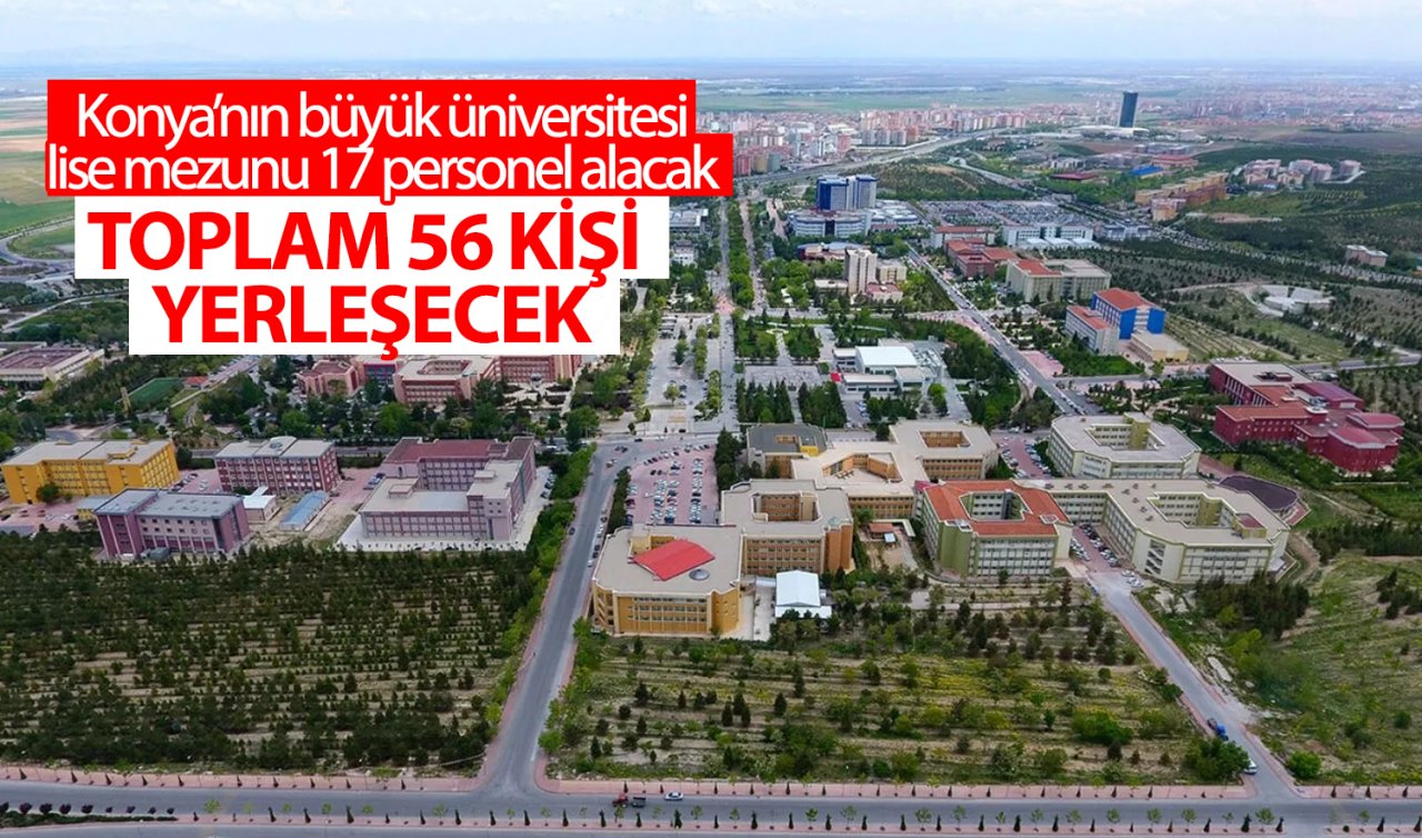 Konya’nın en büyük üniversitesi lise mezunu 17 personel alacak! Toplam 56 kişi yerleşecek