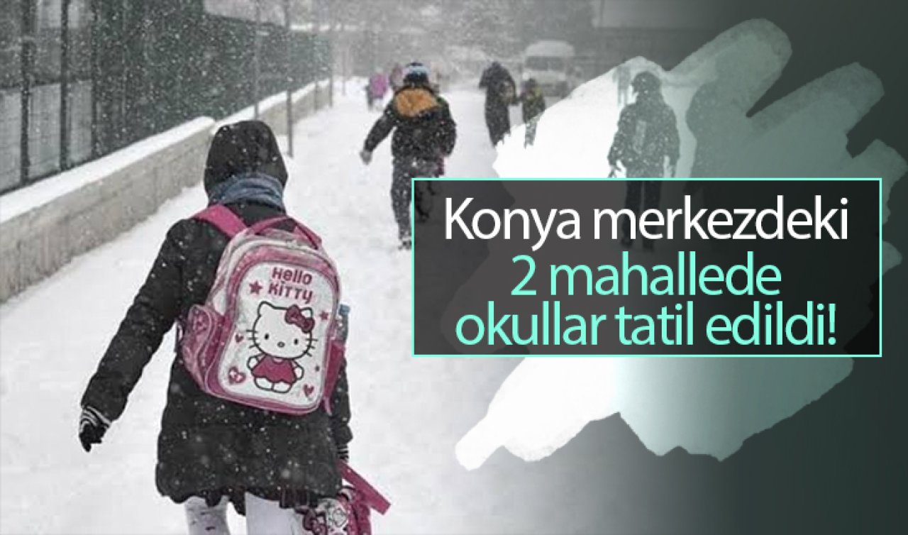 Konya’da kar yağışı! Merkez ilçede okullar tatil edildi