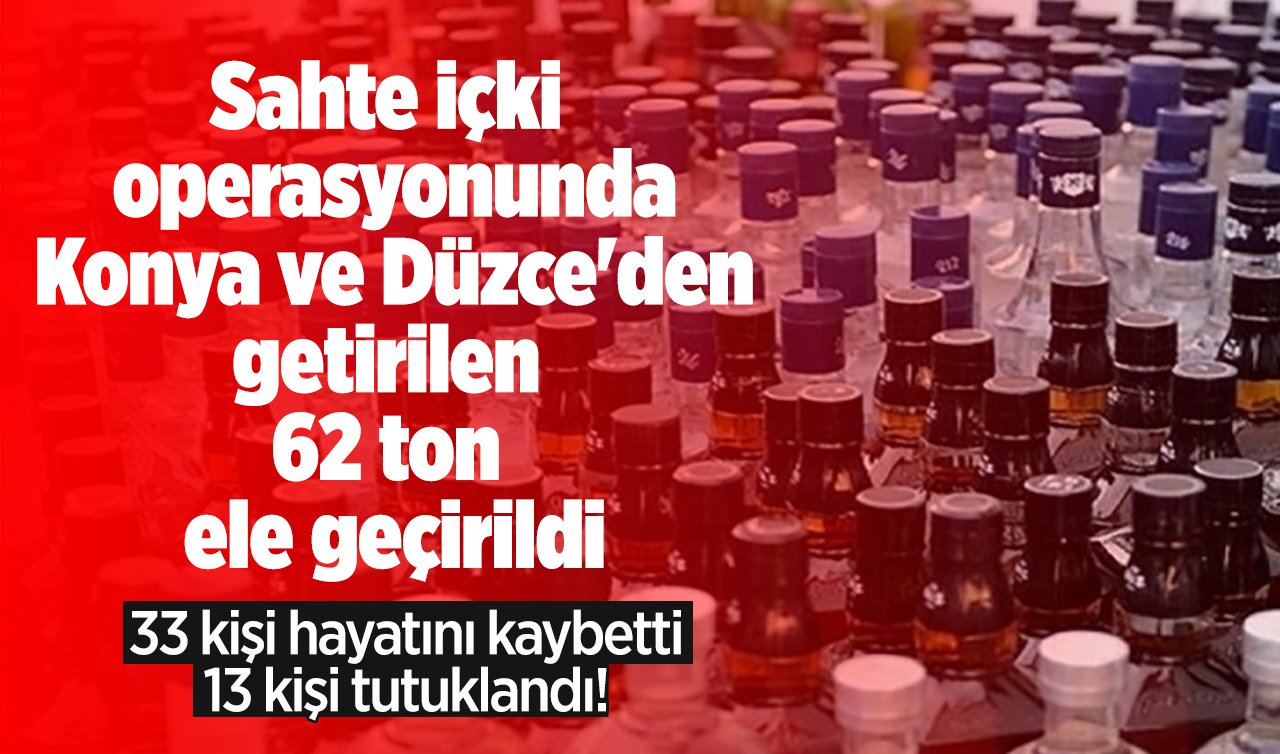 Sahte içki operasyonunda Konya ve Düzce’den getirilen 62 Ton ele geçirildi