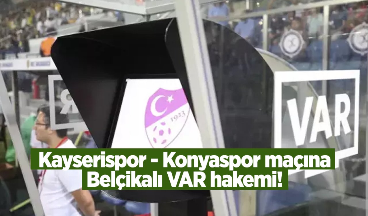 Kayserispor - Konyaspor maçına Belçikalı VAR hakemi! 