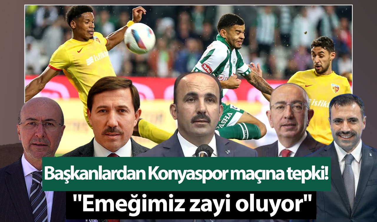 Başkanlardan Konyaspor maçına tepki! “Emeğimiz zayi oluyor’’