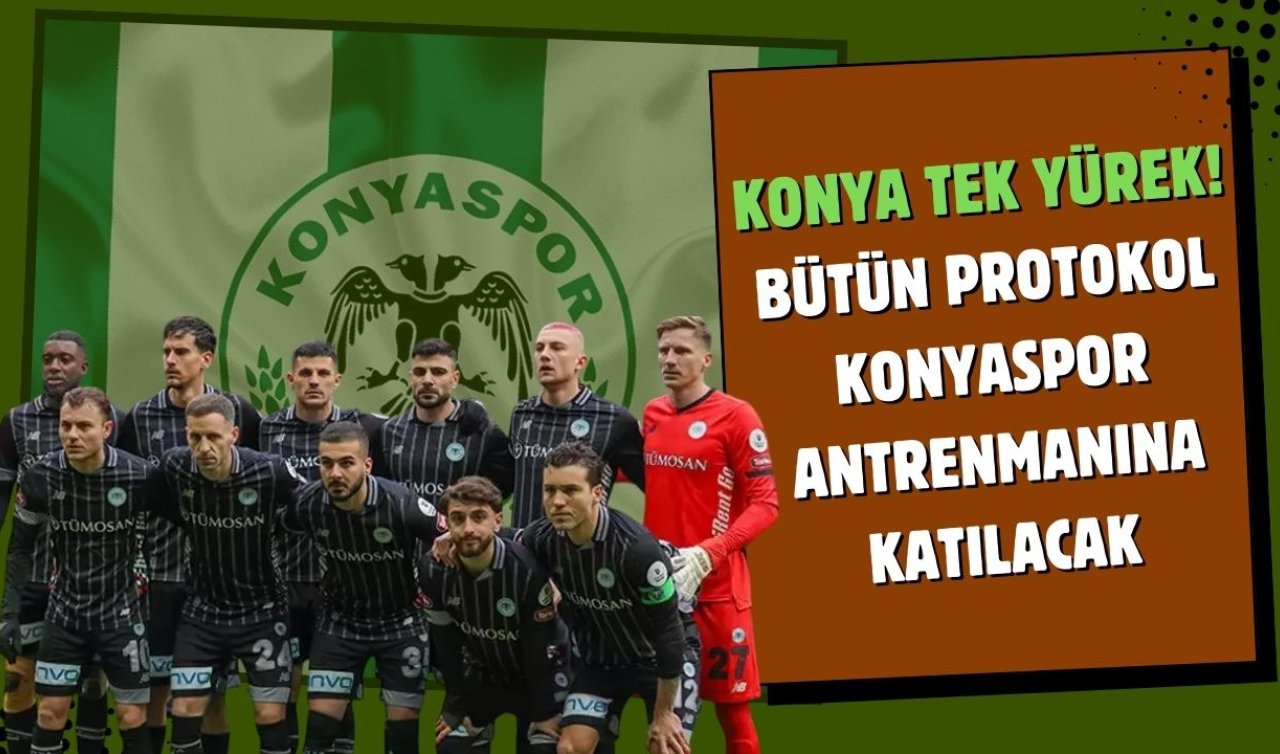 Konya tek yürek! Bütün protokol Konyaspor antrenmanına katılacak