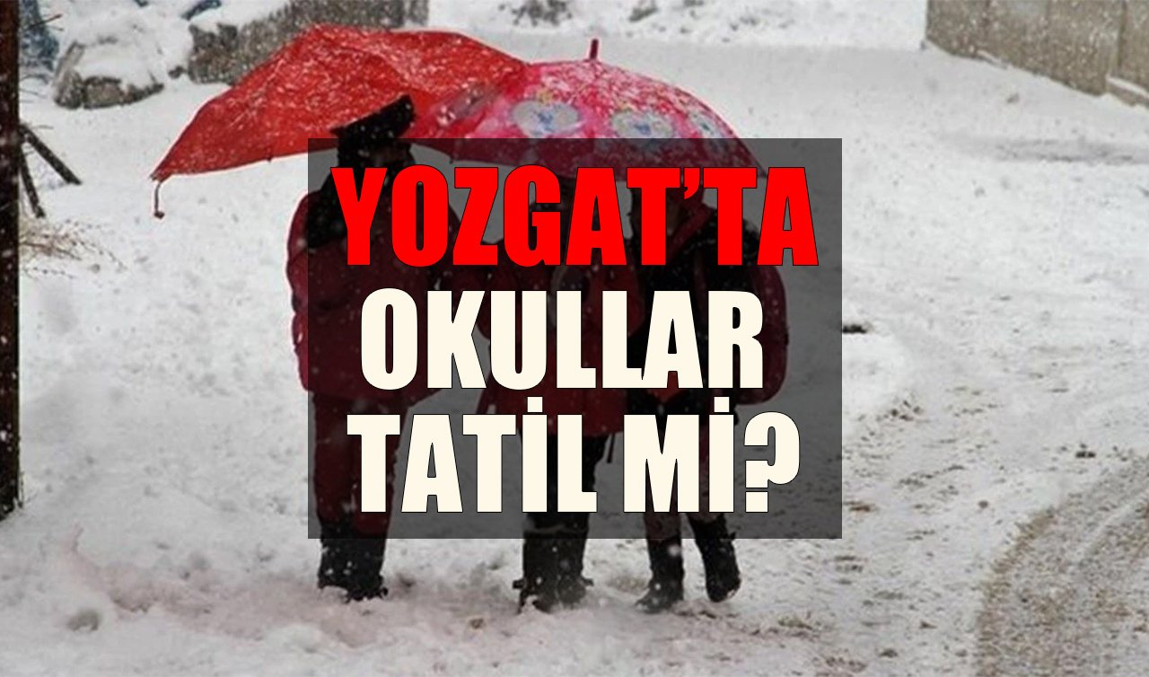 Yozgat’ta yarın okullar tatil mi? 10 Şubat 2025 Pazartesi Yozgat’ta okullarda kar tatili var mı?