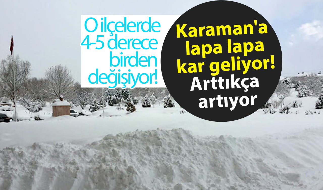 METEOROLOJİ AZ ÖNCE DUYURDU | Karaman’a lapa lapa kar geliyor! Arttıkça artıyor: O ilçelerde 4-5 derece birden değişiyor! 