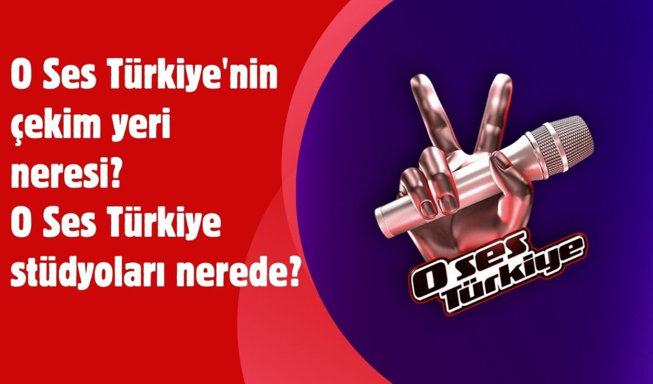 O Ses Türkiye’nin çekim yeri neresi? O Ses Türkiye stüdyoları nerede?