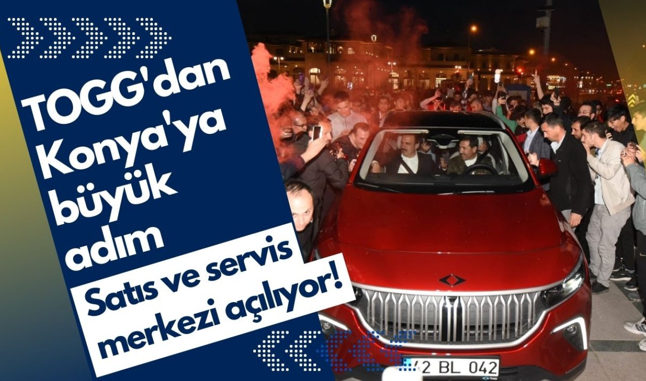 TOGG’dan Konya’ya büyük adım! Satış ve servis merkezi açılıyor