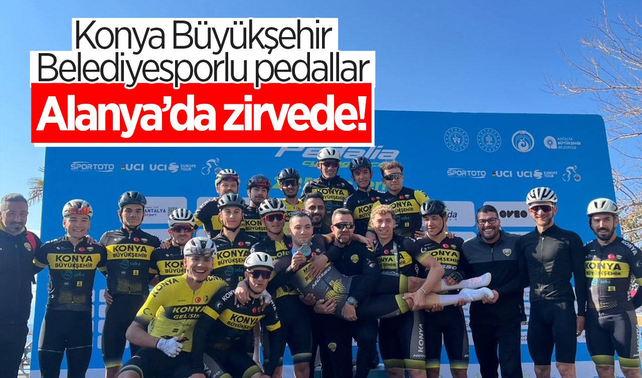 Konya Büyükşehir Belediyesporlu pedallar Alanya’da zirvede!