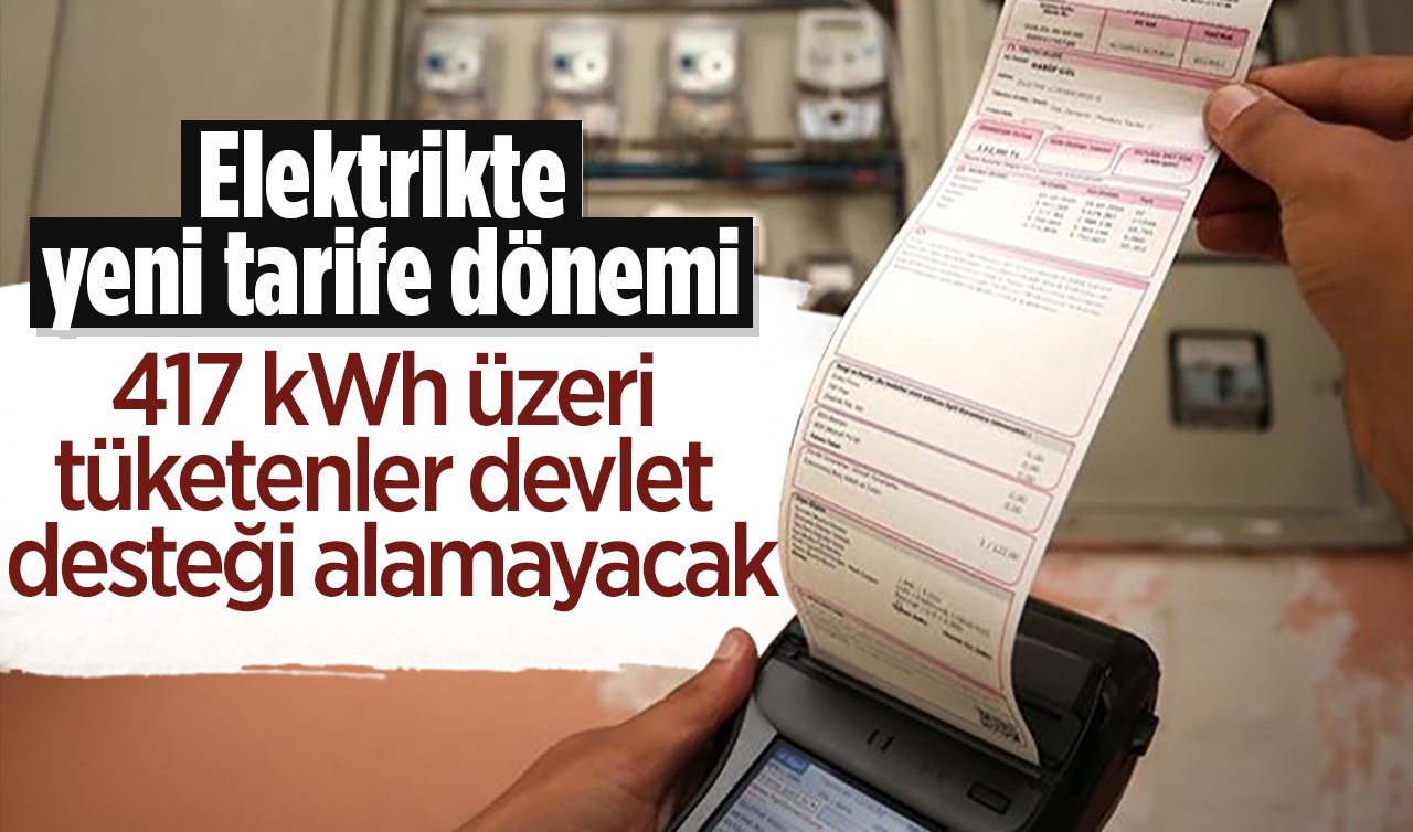  Elektrikte yeni tarife dönemi: 417 kWh üzeri tüketenler devlet desteği alamayacak