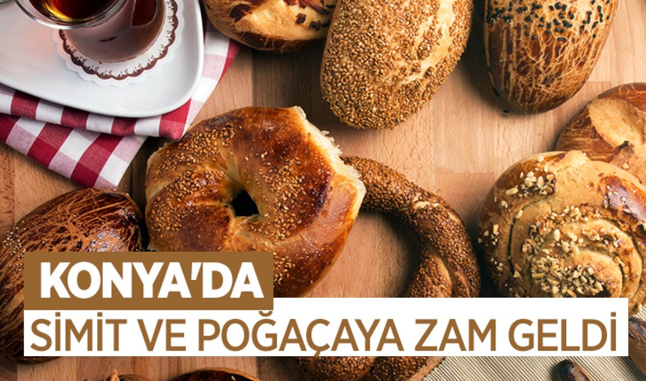 Konya’da simit ve poğaçaya zam geldi