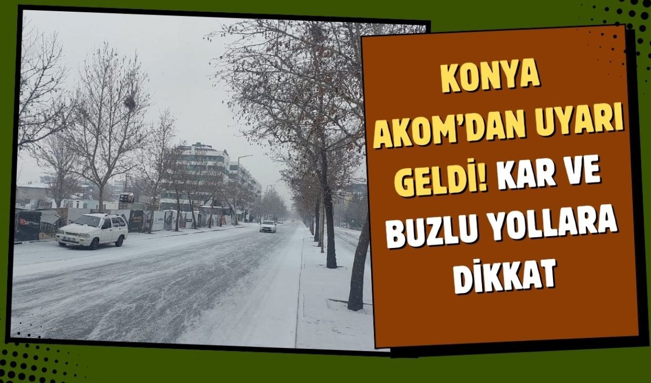 Konya Akom’dan uyarı geldi! Kar ve buzlu yollara dikkat