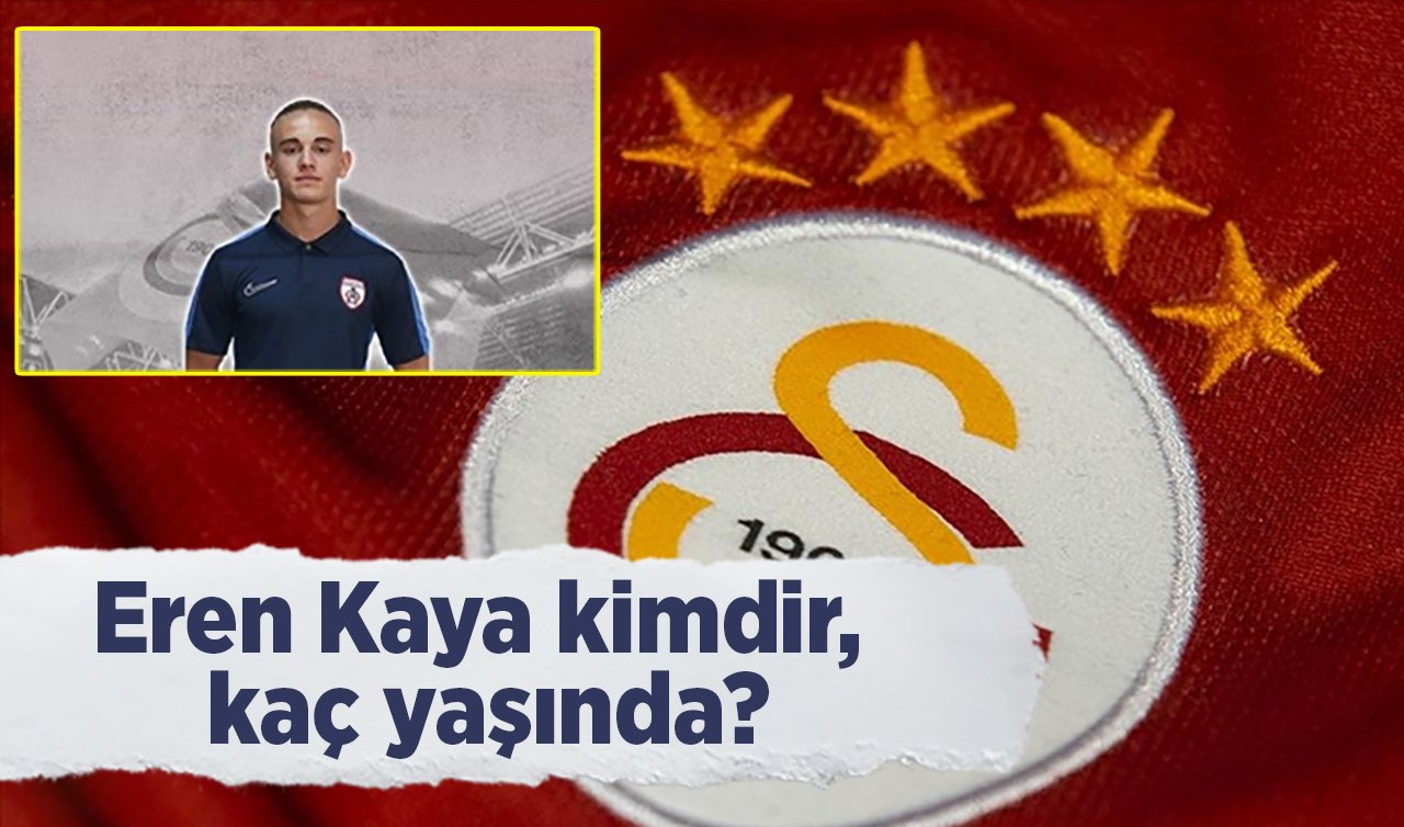 Eren Kaya kimdir, kaç yaşında?