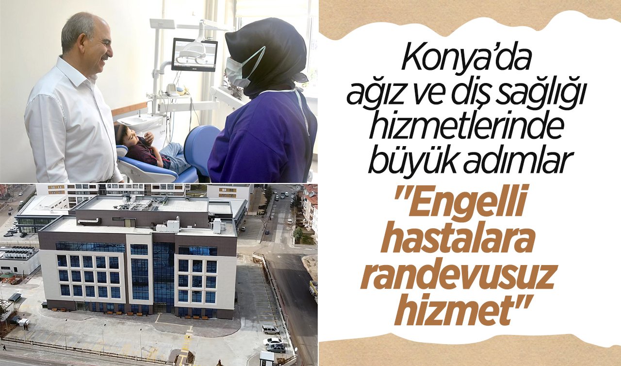 Konya’da ağız ve diş sağlığı hizmetlerinde büyük adımlar! 