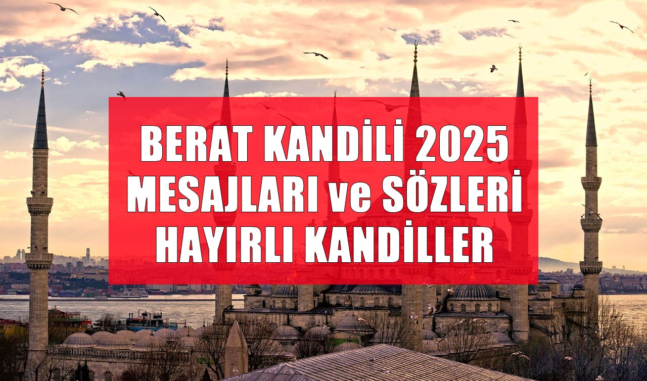 BERAT KANDİLİ MESAJLARI 2025 | Berat Kandili Mesajları Sözleri, Kısa, ayetli, anlamlı, facebook,twitter, sms  Berat Kandili mesajları ile HAYIRLI KANDİLLER