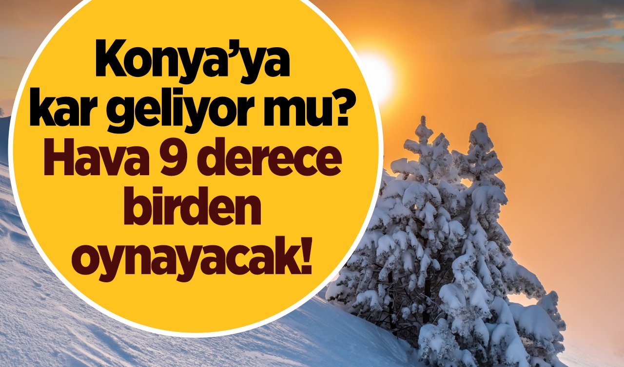 SON DAKİKA KONYA HAVA DURUMU HABERLERİ: Konya’ya kar yağacak mı, ne zaman yağacak? Meteoroloji tarih verdi! 