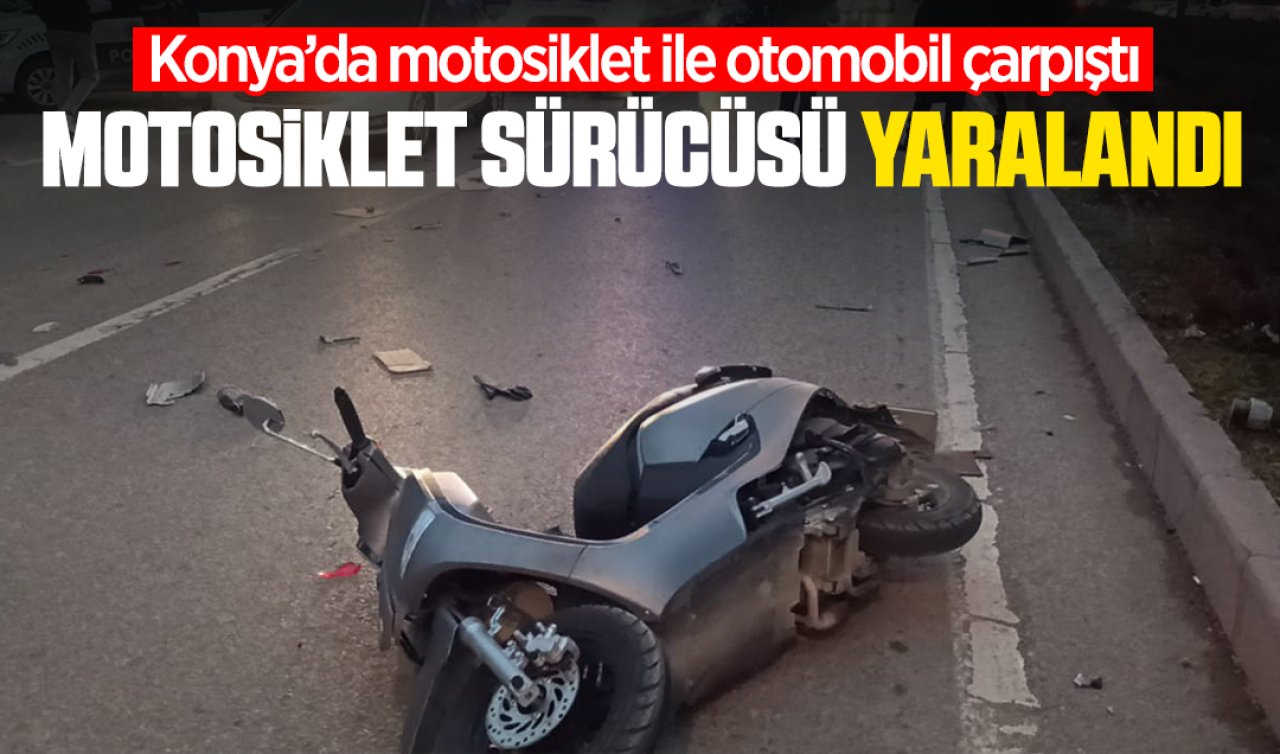 Konya’da motosiklet ile otomobil çarpıştı: Motosiklet sürücüsü yaralandı