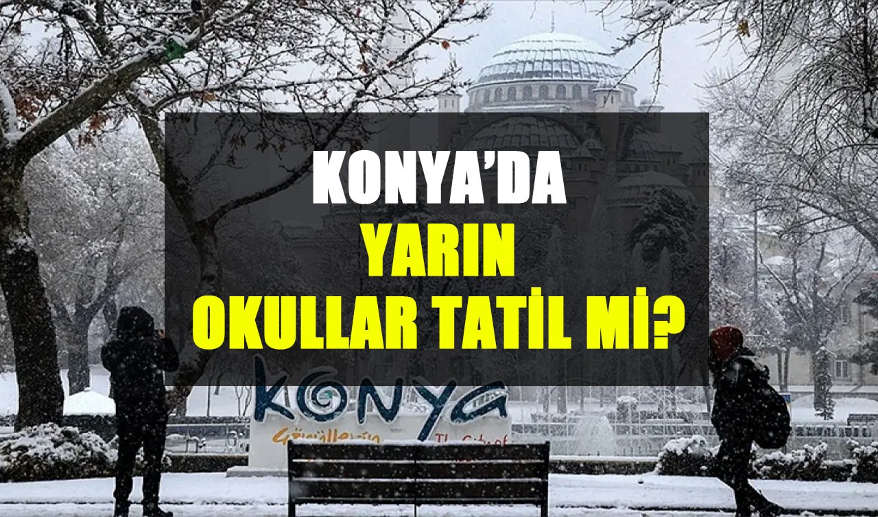 Konya’da yarın okullar tatil mi? 14 Şubat Cuma okul var mı, yok mu? Konya Valiliği açıklama yaptı mı? 