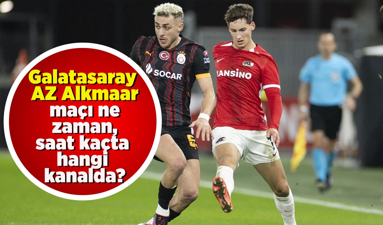  Galatasaray- AZ Alkmaar maçı ne zaman, saat kaçta hangi kanalda?