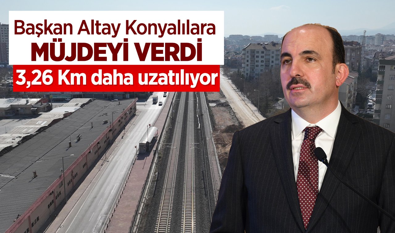  Başkan Altay Konyalılara MÜJDEYİ VERDİ! Banliyö Hattı 3,26 Km daha uzatılıyor