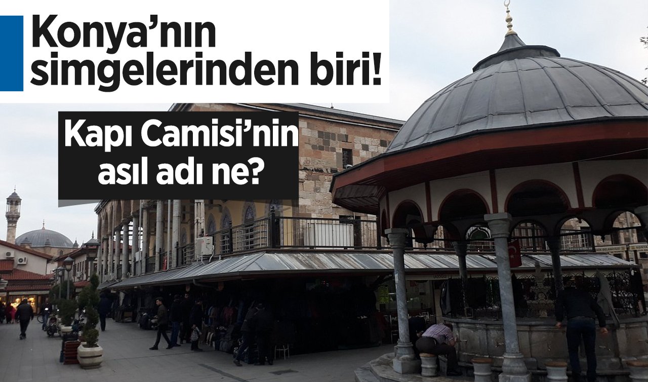 Konya’nın simgelerinden biri! Kapı Camisi’nin asıl adı ne? 