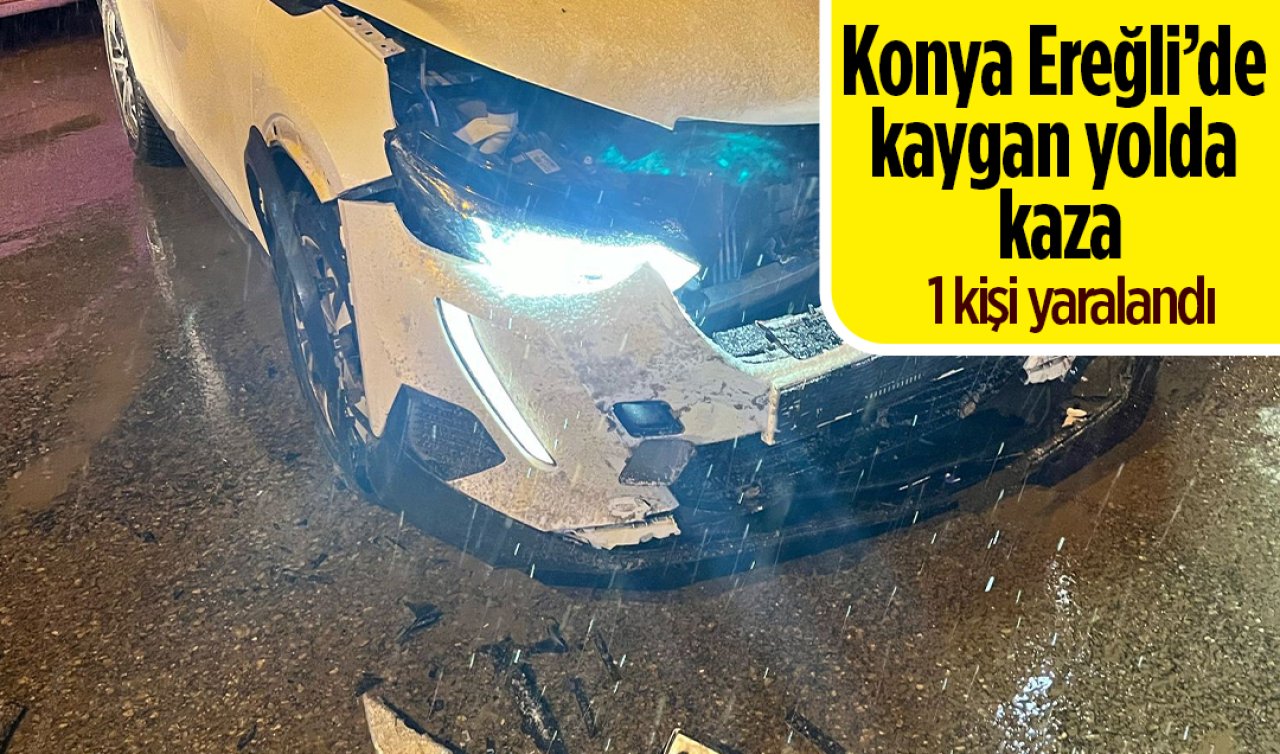 Konya Ereğli’de kaygan yolda kaza: 1 kişi yaralandı