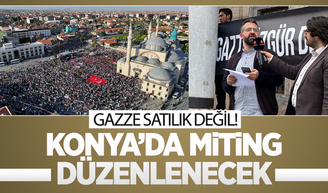 Gazze satılık değil! Konya’da miting düzenlenecek