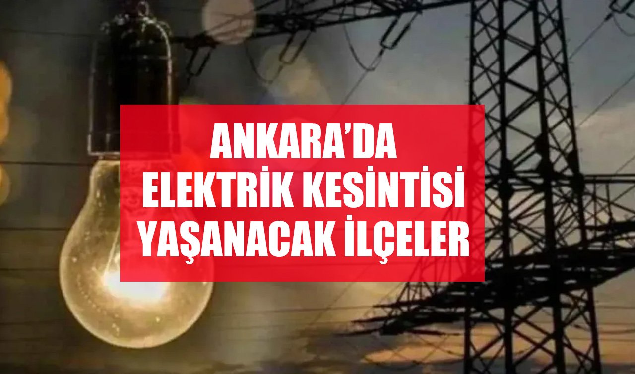 14 Şubat Ankara elektrik kesintisi! (Başkent EDAŞ) Çankaya, Keçiören, Mamak elektrik kesintisi ne zaman bitecek?