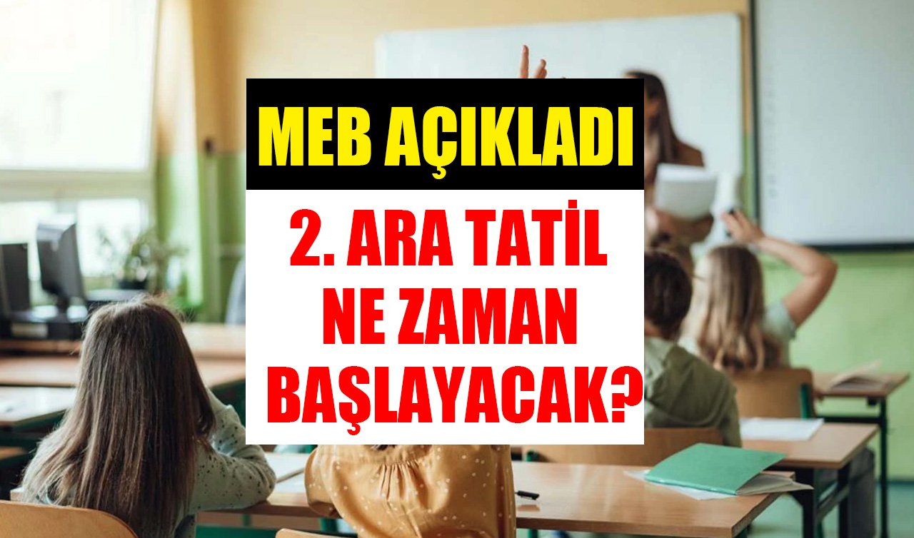 2. Ara tatil ne zaman olacak? Okullar ne zaman kapanacak, Nisan ara tatili kaç gün olacak? MEB 2024 2025 2. dönem 2. ara tatil tarihleri!