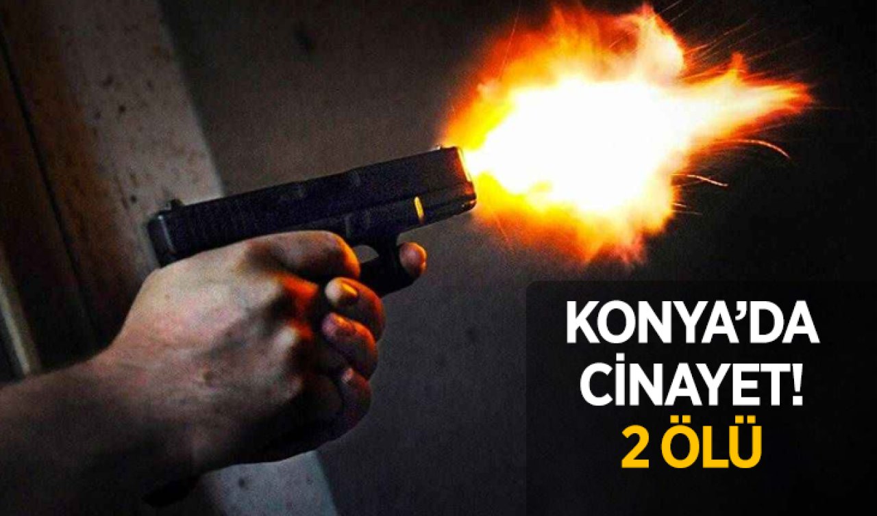 Konya’da cinayet! 2 ölü